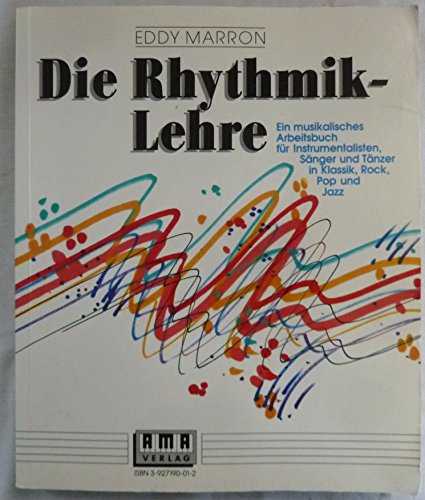 Die Rhythmik-Lehre: Ein musikalisches Arbeitsbuch: Ein musikalisches Arbeitsbuch für Instrumentalisten, Sänger und Tänzer in Klassik, Rock, Pop und Jazz von Ama Verlag
